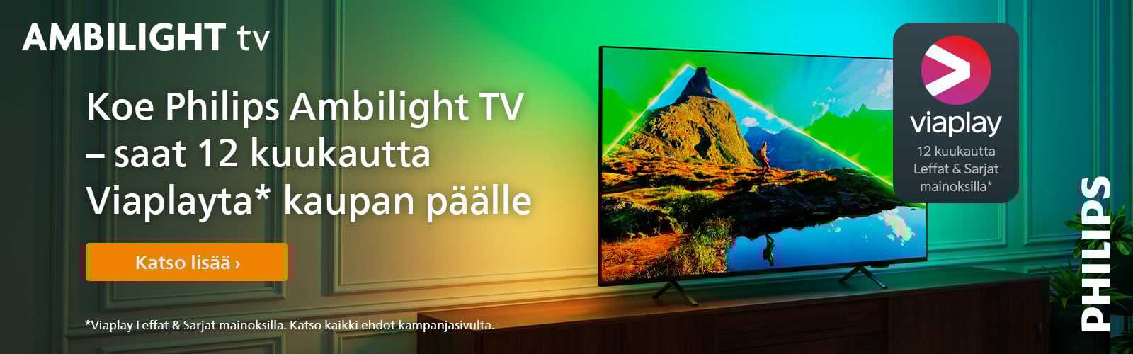 Ostaessasi 55" tai sitä suuremman Titan OS käyttöjärjestelmällä varustetun Philips Ambilight television 23.5.-13.7.2025. välisenä aikana, saat kaupan päälle 12kk Viaplay leffat ja sarjat -tilauksen! (arvo 107,88€).